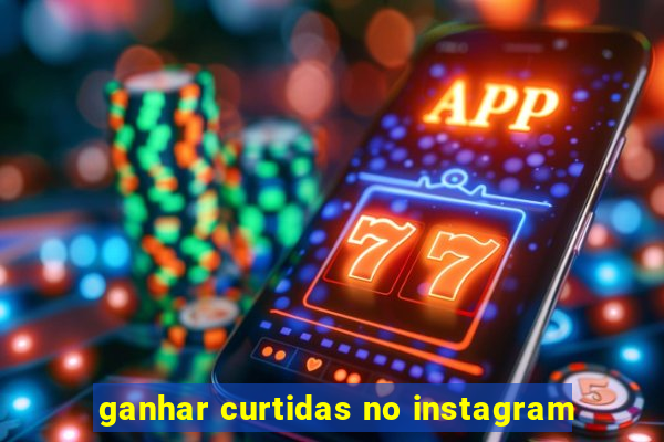 ganhar curtidas no instagram